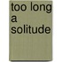 Too Long a Solitude