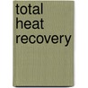 Total Heat Recovery door Eugene B. Zelik