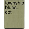 Township Blues. cbt door Lutz van Dijk