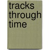 Tracks Through Time door George Dennis