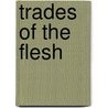 Trades Of The Flesh door Faye L. Booth