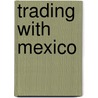 Trading With Mexico by Thompson Wallace