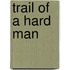 Trail Of A Hard Man