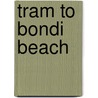 Tram To Bondi Beach by Libby Hathorn