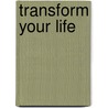 Transform Your Life by June Shiver