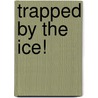 Trapped by the Ice! by Michael McCurdy