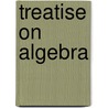 Treatise on Algebra by James E. Oliver