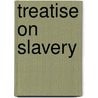 Treatise on Slavery door James duncan