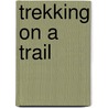 Trekking on a Trail door Linda White