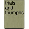 Trials And Triumphs by Brad Dwyer