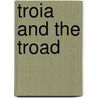Troia and the Troad door Peter A. Nadig