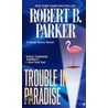 Trouble In Paradise by Robert B. Parker