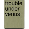 Trouble Under Venus by Autumn Piper