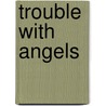 Trouble With Angels by Unknown