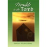 Trouble in the Tomb door Heather Nicole Knisley