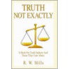 Truth - Not Exactly door R.W. Mills