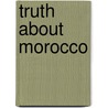 Truth about Morocco door Robert Bontine Cunninghame Graham