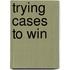 Trying Cases To Win