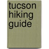 Tucson Hiking Guide by Unknown