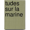 Tudes Sur La Marine door Franois-Ferdinand-Philippe-Joinville