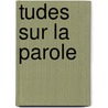 Tudes Sur La Parole by Cyrille Florimand Violette