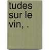 Tudes Sur Le Vin, . door Katherine Golden Bitting Gastronomy