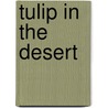Tulip In The Desert door Muhammad Iqbal