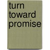 Turn Toward Promise by John Indermark