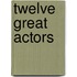 Twelve Great Actors