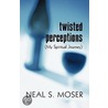 Twisted Perceptions by Neal S. Moser