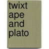Twixt Ape And Plato door John Luo