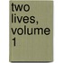 Two Lives, Volume 1