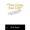 Two Lives-One Life door R.K. Turner