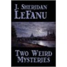Two Weird Mysteries door Sheridan Le Fanu J.