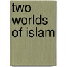 Two Worlds of Islam by Fred Von Der Mehden