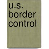 U.S. Border Control by Crystal D. McCage