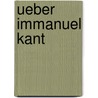 Ueber Immanuel Kant door Anonymous Anonymous
