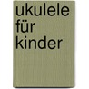 Ukulele Für Kinder door Steven Sproat