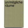 Un/Mögliche Räume door Onbekend