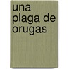 Una Plaga de Orugas by Nigel Barley