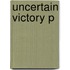 Uncertain Victory P