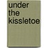 Under the Kissletoe