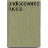 Undiscovered Russia door Stephen Graham