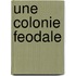 Une Colonie Feodale