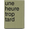 Une Heure Trop Tard door Alphonse Karr