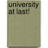 University At Last!