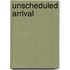 Unscheduled Arrival
