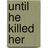 Until He Killed Her door J. Bradley Burt