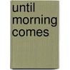 Until Morning Comes door Malcolm W. Coby