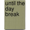 Until the Day Break by Horatius Bonar